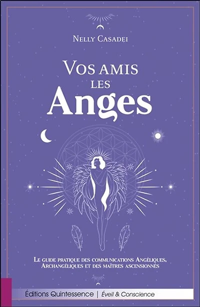 Vos amis les anges: le guide pratique des communications angéliques, archangéliques et des maîtres ascensionnés