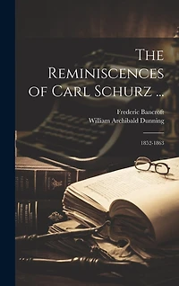 The Reminiscences of Carl Schurz ...: 1852-1863