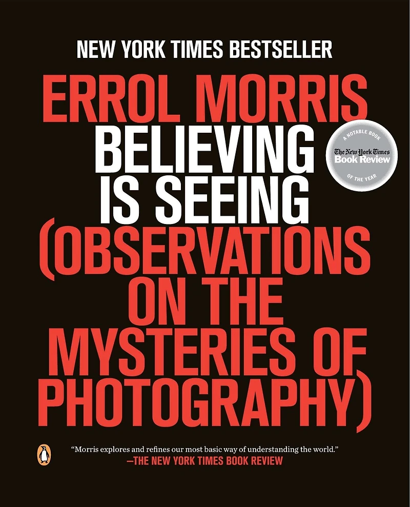 Believing Is Seeing: Observations On The Mysteries Of Photography