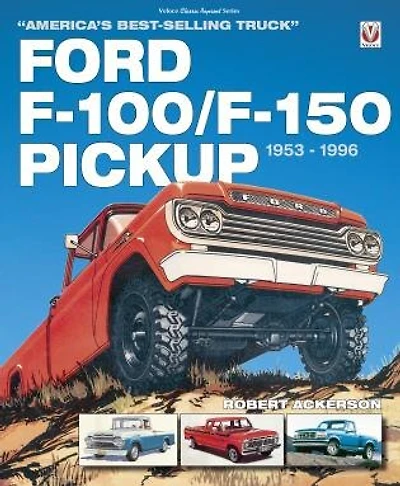 Ford F-100/F-150 Pickup 1953 to 1996: America’s best-selling Truck