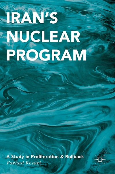 Iran's Nuclear Program: A Study Proliferation And Rollback