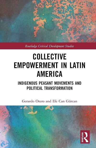 Collective Empowerment Latin America: Indigenous Peasant Movements and Political Transformation