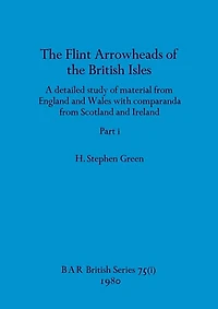 The Flint Arrowheads of the British Isles, Part i