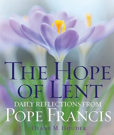 The Hope of Lent: Daily Reflections from Pope Francis