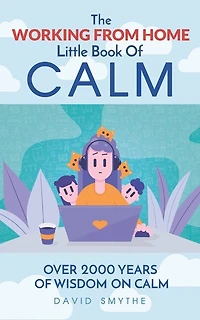 The WORKING FROM HOME Little Book Of CALM: Fun Gift Book of Quotations for Family, Friends & Coworkers! Give the gift of CALM today!