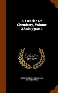 A Treatise On Chemistry, Volume 3, Part 1