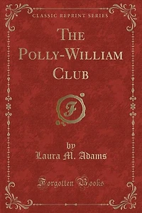 The Polly-William Club (Classic Reprint)