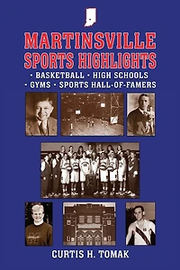 Martinsville Sports Highlights: Basketball, High Schools, Gyms and Sports Hall-of-Famers from Martinsville, Indiana