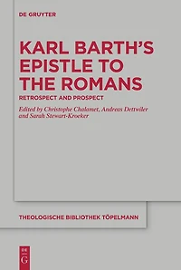 Karl Barth’s Epistle to the Romans: Retrospect and Prospect