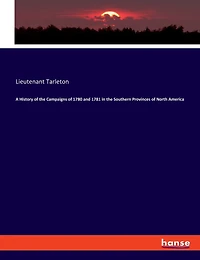 A History of the Campaigns of 1780 and 1781 in the Southern Provinces of North America
