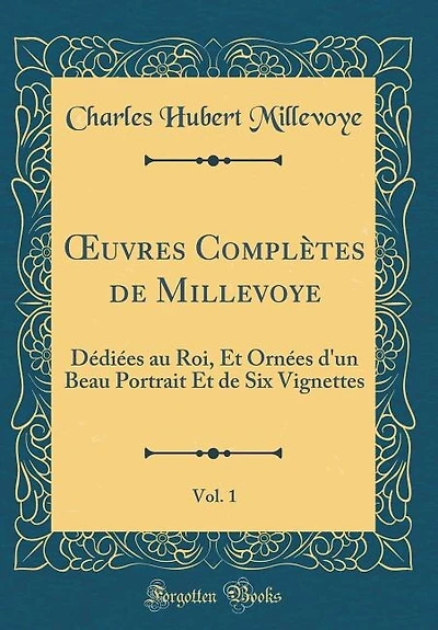 Ouvres Complètes de Millevoye, Vol. 1: Dédiées au Roi, Et Ornées d'un Beau Portrait Et de Six Vignettes (Classic Reprint)