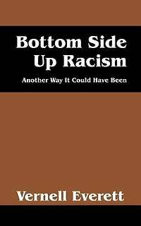 Bottom Side Up Racism: Another Way It Could Have Been