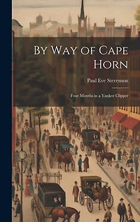 By way of Cape Horn: Four Months in a Yankee Clipper