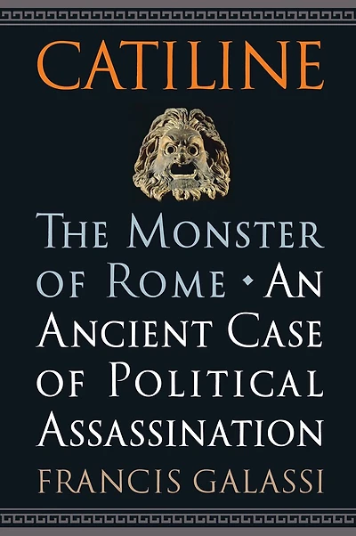Catiline, The Monster of Rome: An Ancient Case of Political Assassination