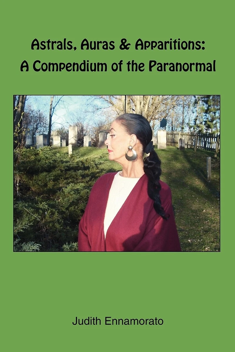 Astrals, Auras & Apparitions: A Compendium of the Paranormal