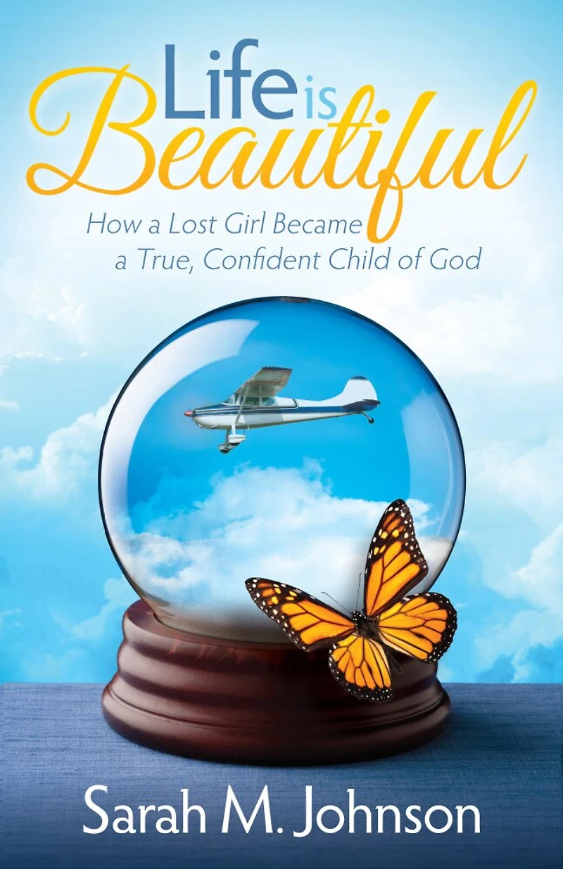 Life Is Beautiful: How A Lost Girl Became True, Confident Child Of God