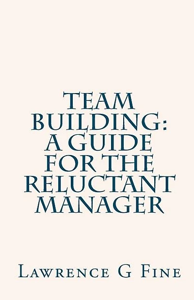 Team Building: A Guide For The Reluctant Manager