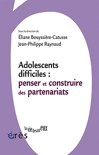 Adolescents difficiles: penser et construire des partenariats