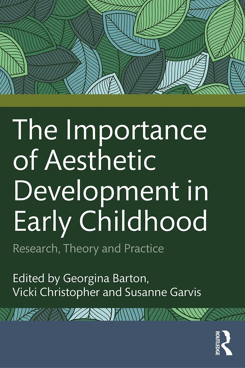 The Importance of Aesthetic Development Early Childhood: Research, Theory and Practice