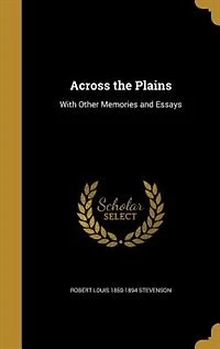 Across the Plains: With Other Memories and Essays