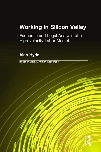 Working Silicon Valley: Economic And Legal Analysis Of A High-velocity Labor Market: