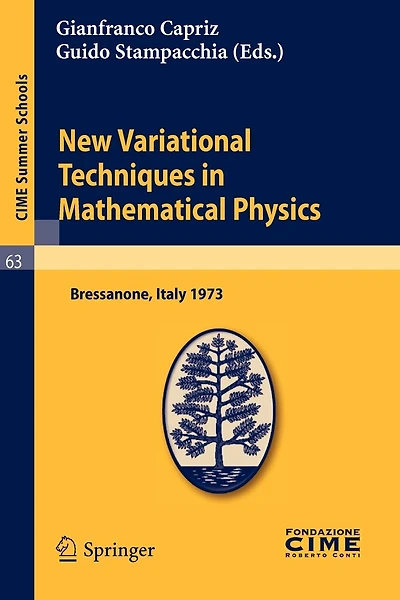 New Variational Techniques in Mathematical Physics: Lectures given at a Summer School of the Centro Internazionale Matematico Estivo (C.I.M.E.) held in Bressanone (Bolzano), Italy, June 17-26, 1973