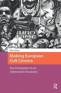Making European Cult Cinema: Fan Enterprise an Alternative Economy