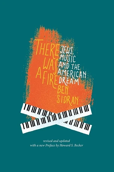There Was a Fire: Jews, Music and the American Dream (revised and updated)