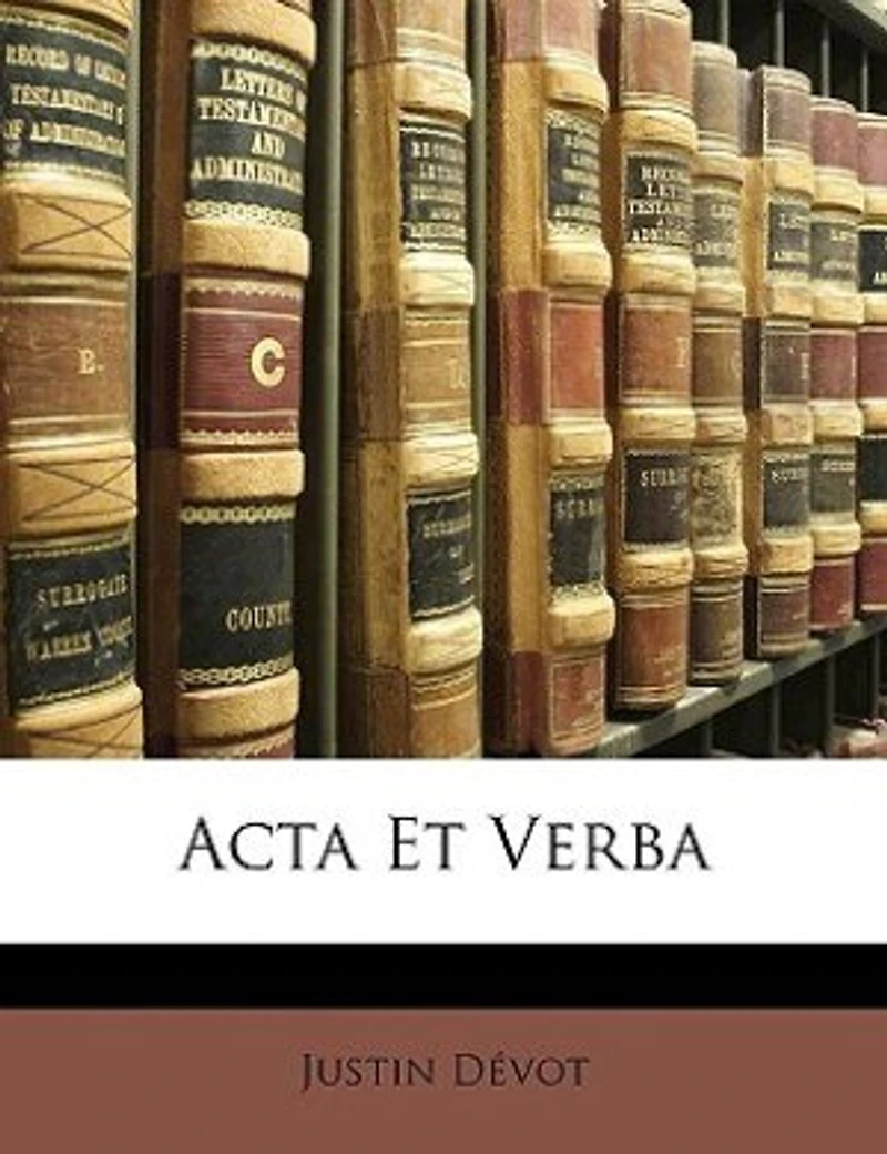 Acta Et Verba (Classic Reprint)