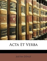 Acta Et Verba (Classic Reprint)