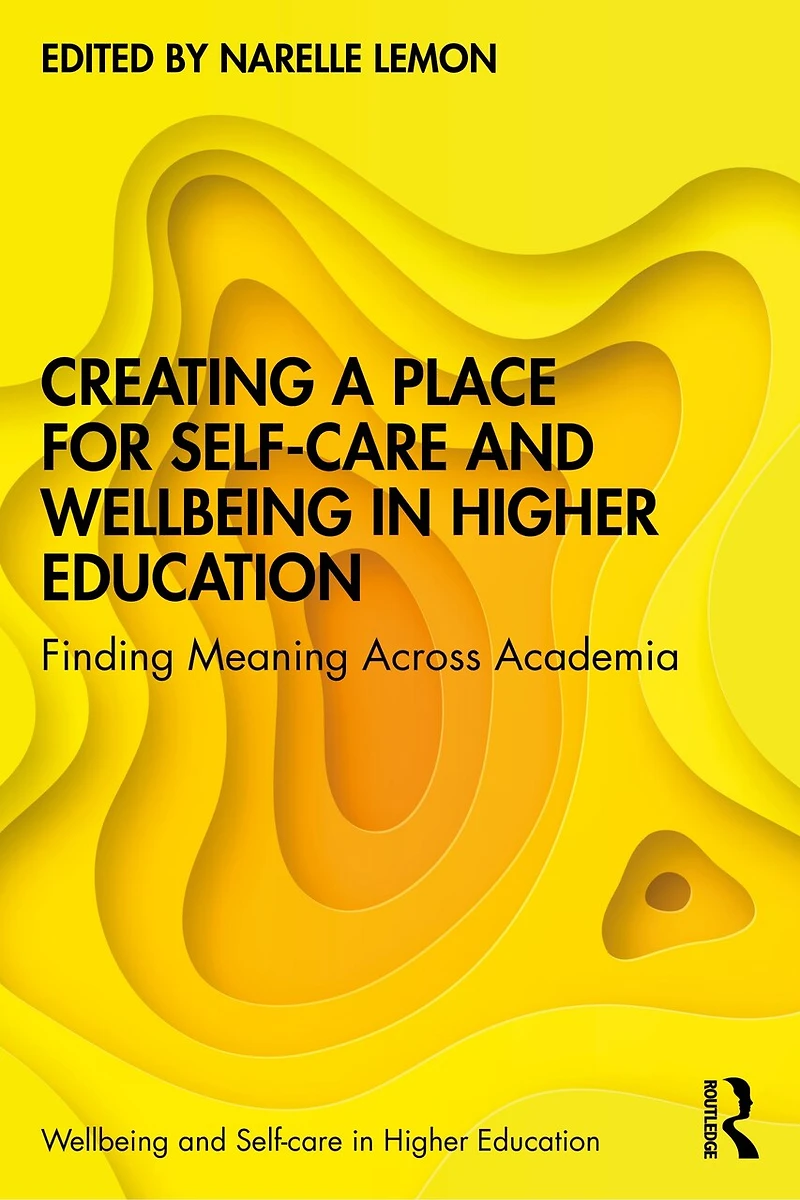 Creating A Place For Self-care And Wellbeing Higher Education: Finding Meaning Across Academia