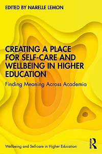 Creating A Place For Self-care And Wellbeing Higher Education: Finding Meaning Across Academia
