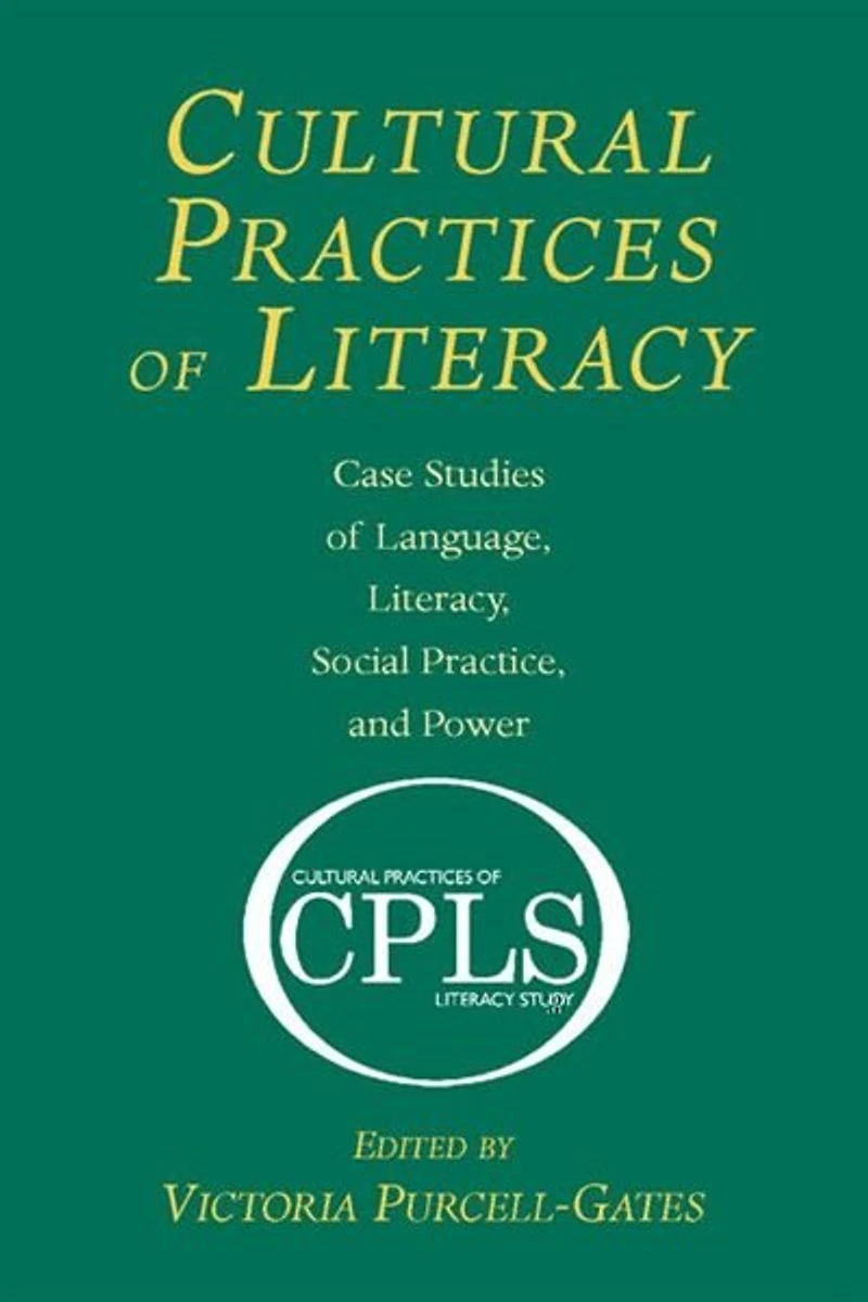 Cultural Practices of Literacy: Case Studies Language, Literacy, Social Practice, and Power