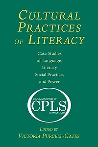 Cultural Practices of Literacy: Case Studies Language, Literacy, Social Practice, and Power