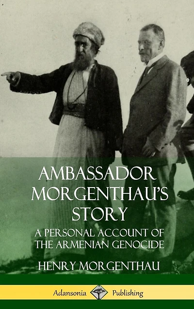 Ambassador Morgenthau's Story: A Personal Account Of The Armenian Genocide (hardcover)