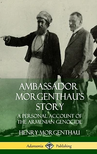 Ambassador Morgenthau's Story: A Personal Account Of The Armenian Genocide (hardcover)