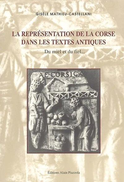 La représentation de la Corse dans les textes antiques: du miel et du fiel...