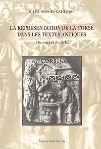 La représentation de la Corse dans les textes antiques: du miel et du fiel...