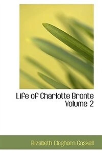 Life of Charlotte Bronte  Volume 2
