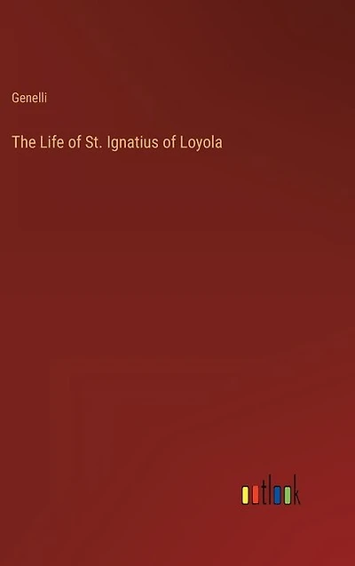 The Life of St. Ignatius of Loyola