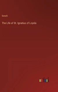 The Life of St. Ignatius of Loyola