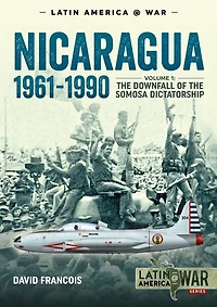 Nicaragua, 1961-1990: Volume 1 - the Downfall of Somosa Dictatorship