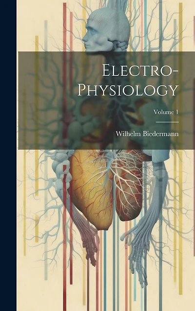 Electro-Physiology; Volume 1