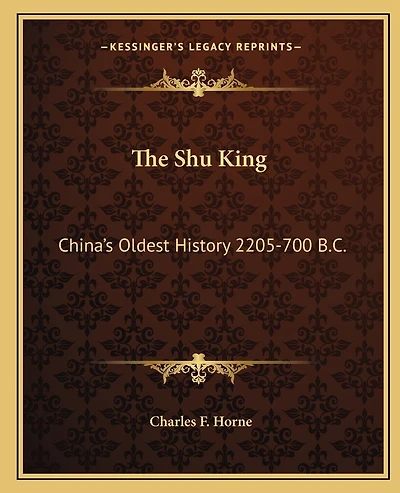 The Shu King: China's Oldest History 2205-700 B.C.