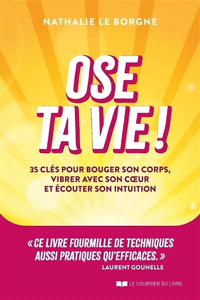 Ose ta vie !: 35 clés pour bouger son corps, vibrer avec coeur et écouter intuition