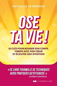 Ose ta vie !: 35 clés pour bouger son corps, vibrer avec coeur et écouter intuition