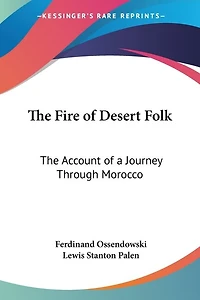 The Fire of Desert Folk: The Account of a Journey Through Morocco