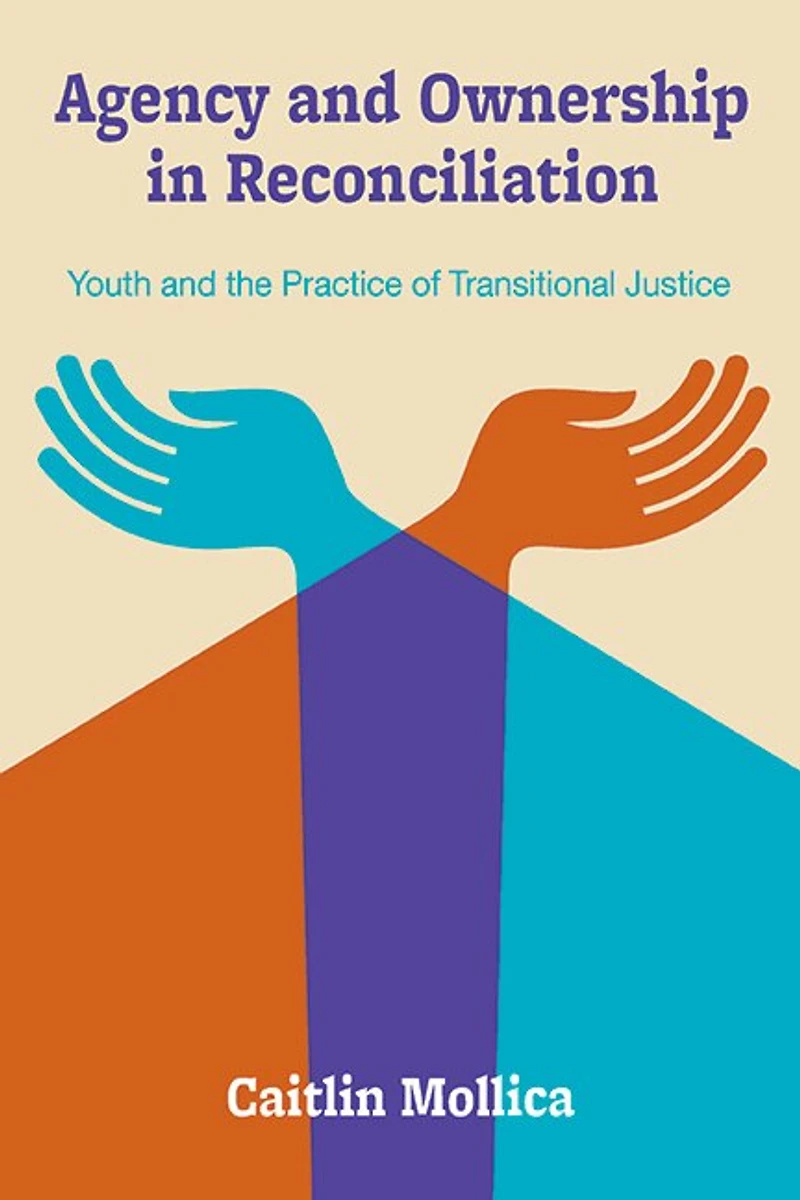 Agency and Ownership Reconciliation: Youth the Practice of Transitional Justice