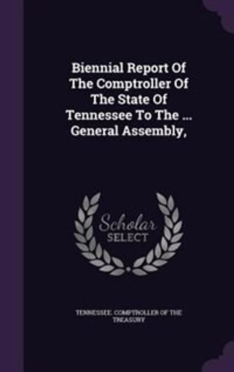 Biennial Report Of The Comptroller State Tennessee To ... General Assembly,