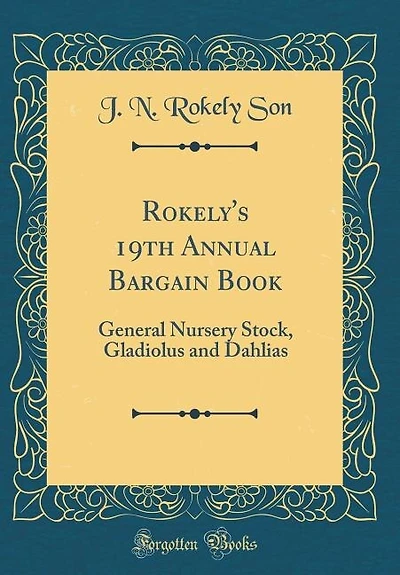 Rokely's 19th Annual Bargain Book: General Nursery Stock, Gladiolus and Dahlias (Classic Reprint)